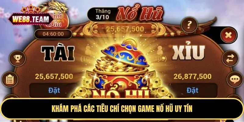 Khám phá các tiêu chí chọn game nổ hũ uy tín