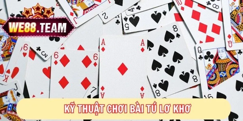 Kỹ thuật chơi Tú lơ khơ bạn cần biết 
