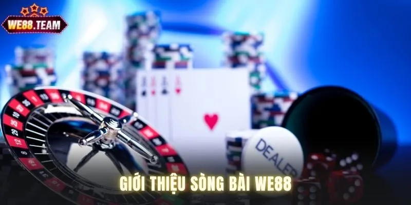 Sòng bài WE88 đẳng cấp