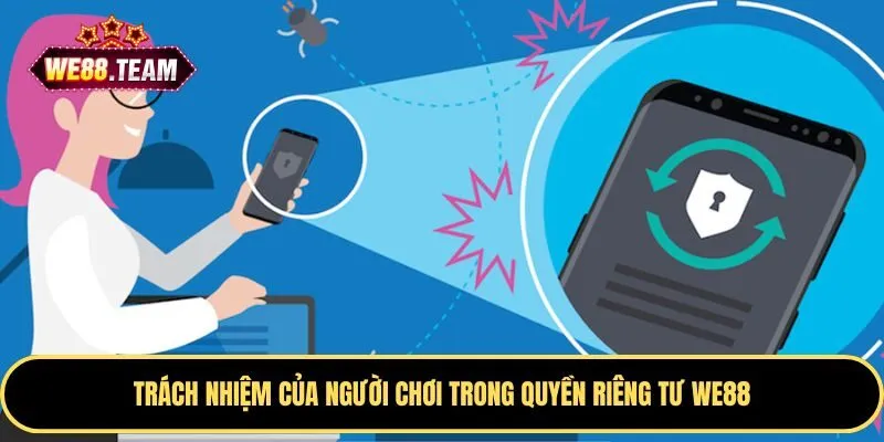 Trách nhiệm của thành viên trong quyền riêng tư WE88